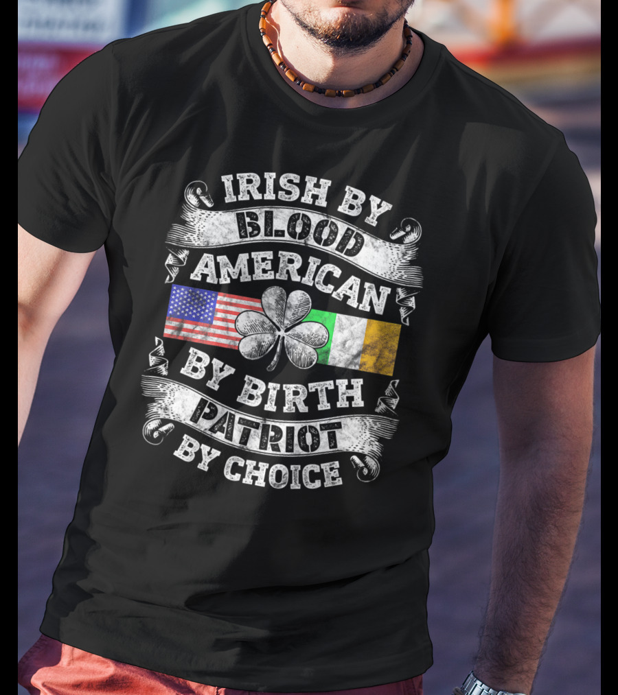 Irish By Blood American By Birth Patriot By Choice USA And Irish Flag Shamrock T-Shirt