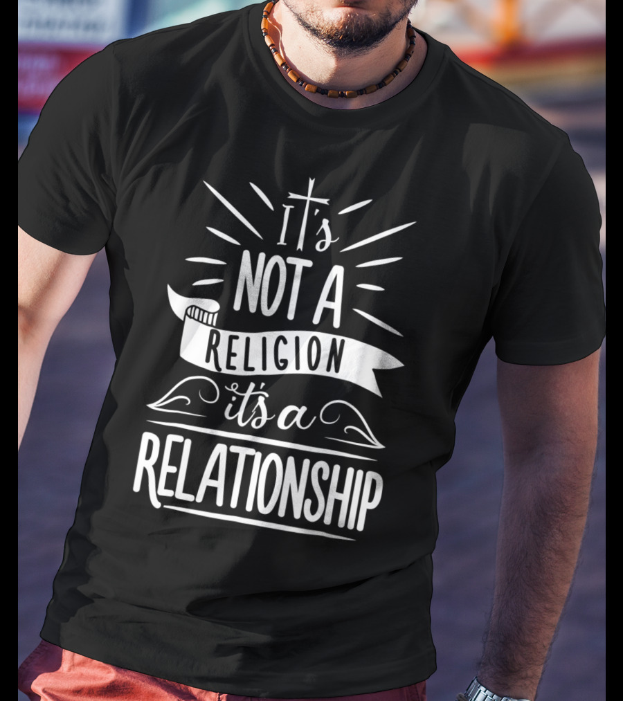 It's Not A Religion It's A Relationship Christian Cross T-Shirt