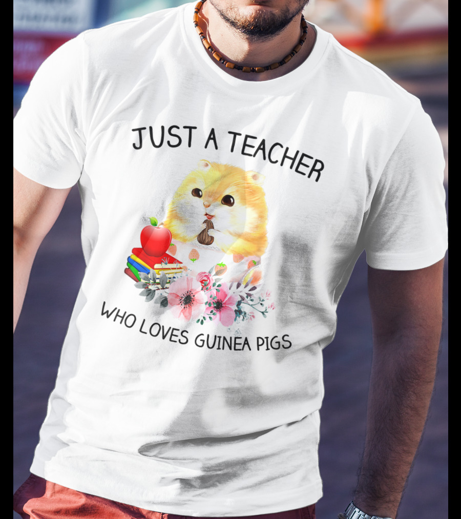 Just A Teacher Who Loves Guinea Pigs With Books And Flowers T-Shirt