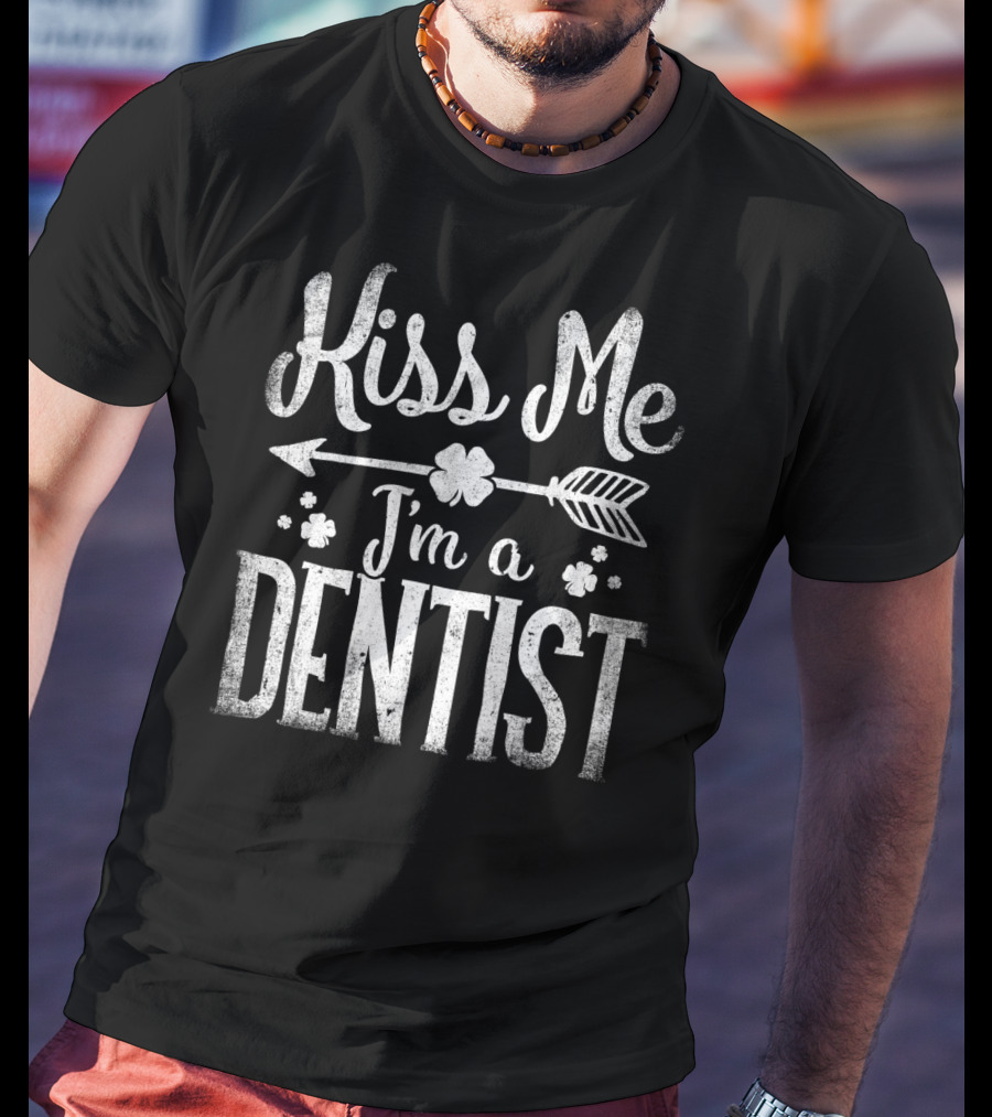 Kiss Me I'm A Dentist Lucky Arrow Charm T-Shirt
