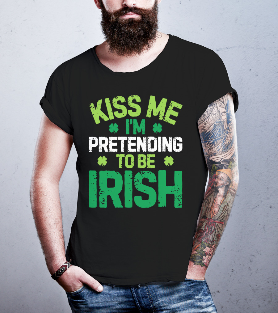 Kiss Me I'm Pretending To Be Irish St Patricks Shamrocks T-Shirt