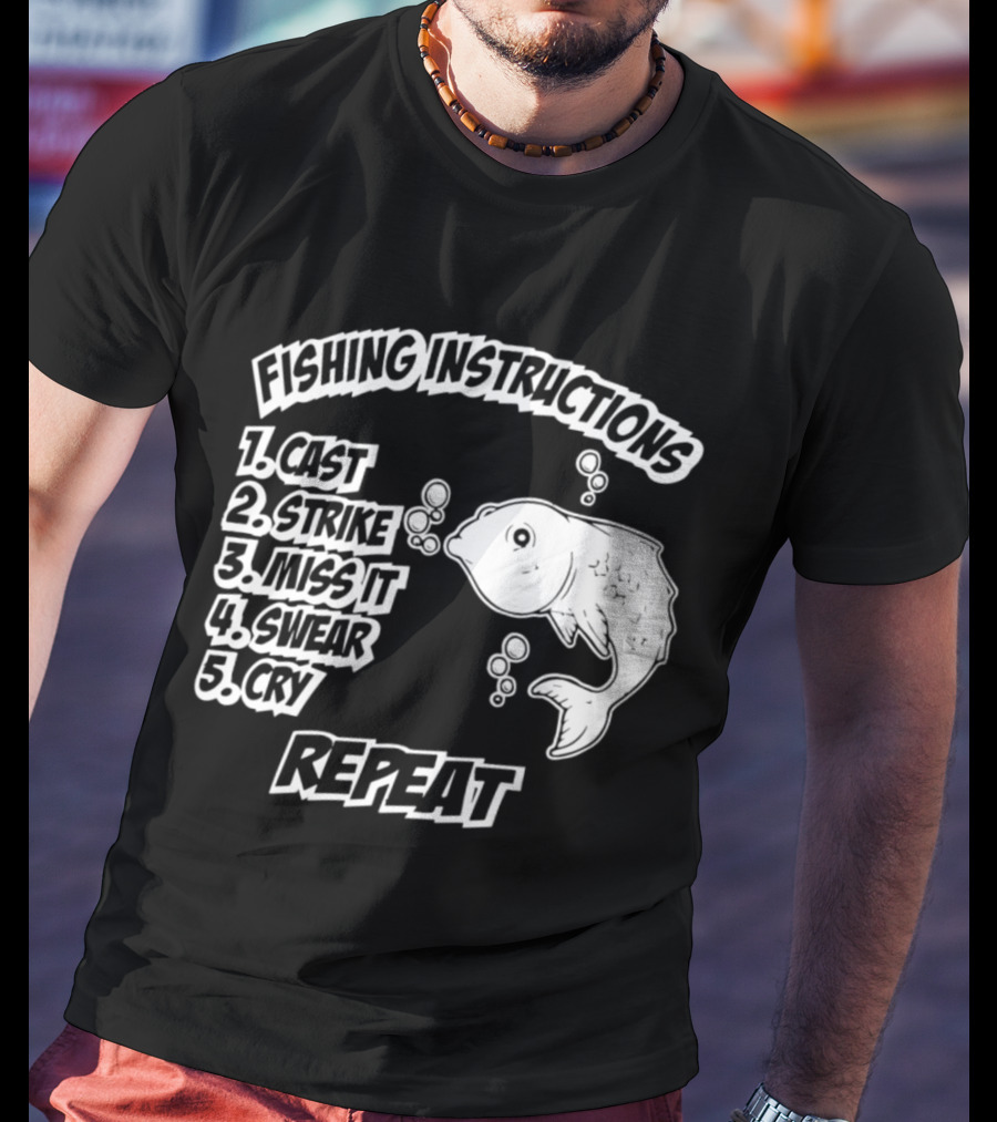 Fishing Instructions Cast Strike Miss It Swear Cry Repeat T-Shirt