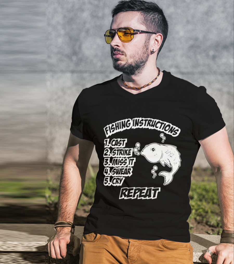 Fishing Instructions Cast Strike Miss It Swear Cry Repeat T-Shirt