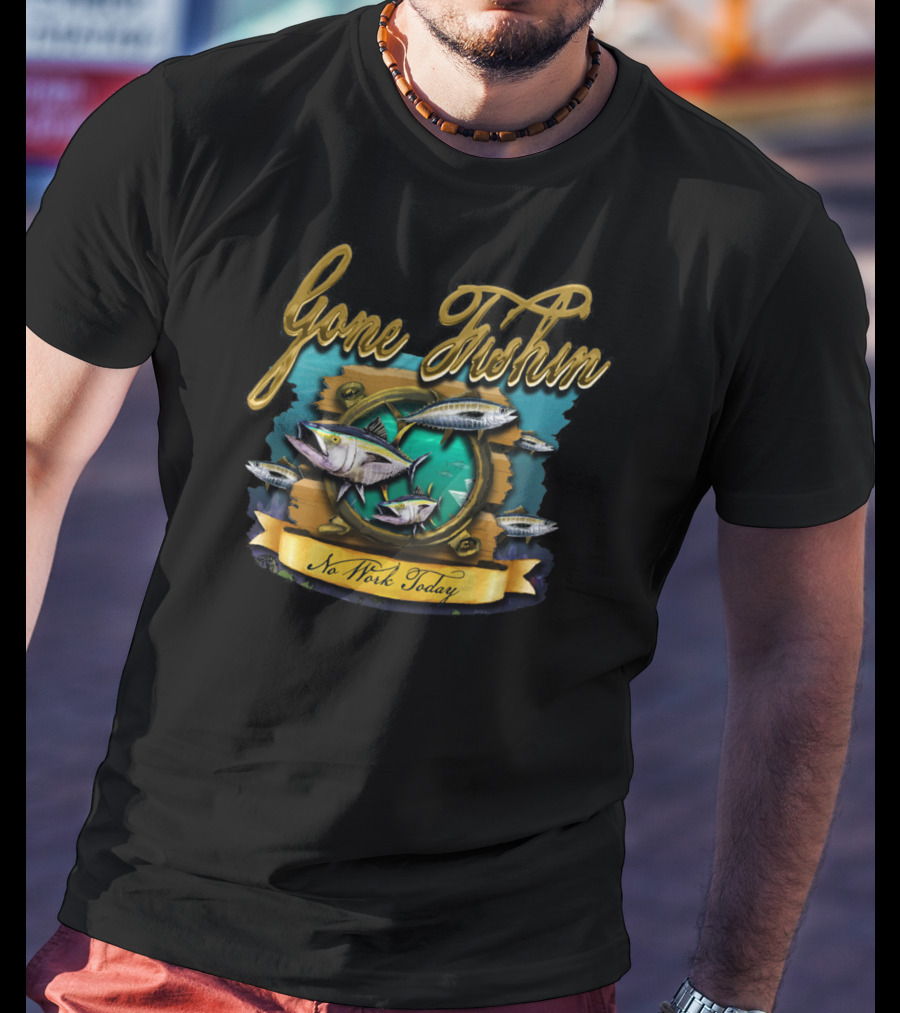 Gone Fishin No Work Today T-Shirt