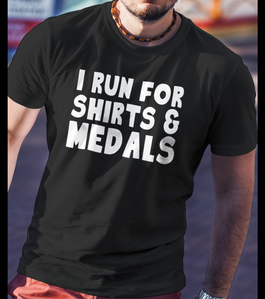 I Run For Shirts And Medals T-Shirt