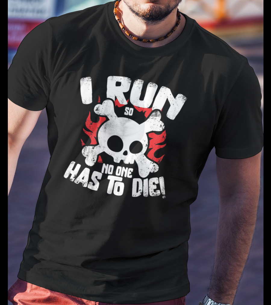I Run So No One Has To Die Skull And Flames T-Shirt