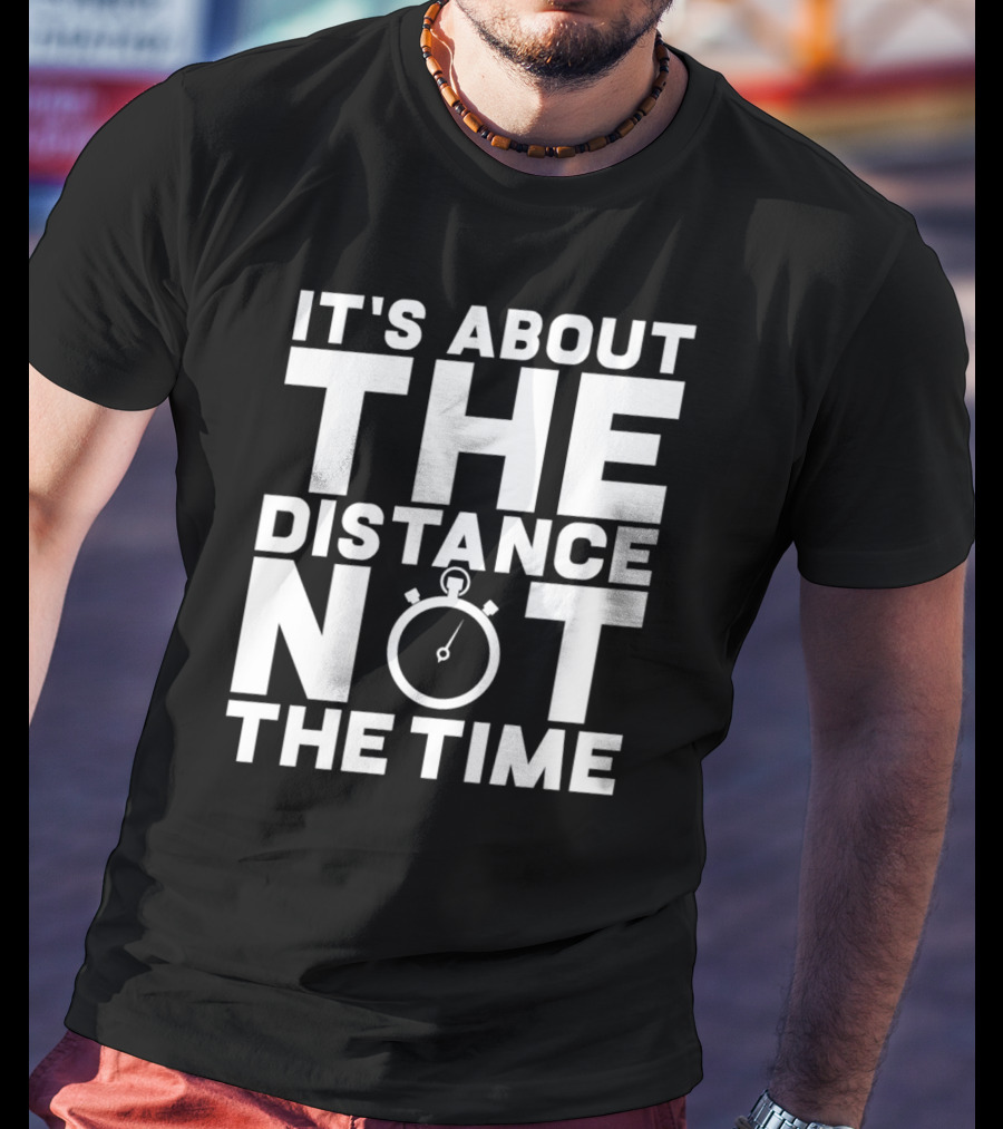 It's About The Distance Not The Time Stopwatch T-Shirt