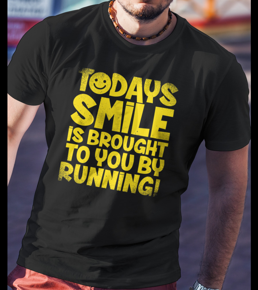 Today's Smile Is Brought To You By Running T-Shirt