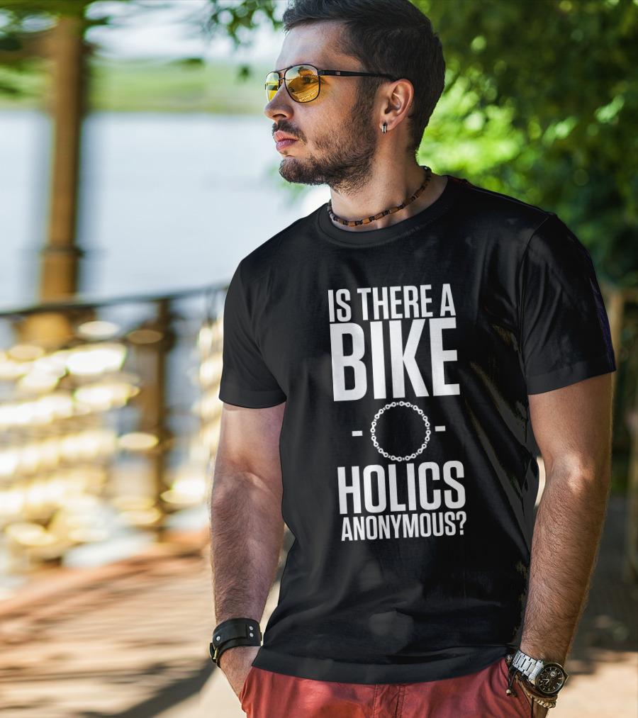 Is There A Bike O Holics Anonymous? T-Shirt
