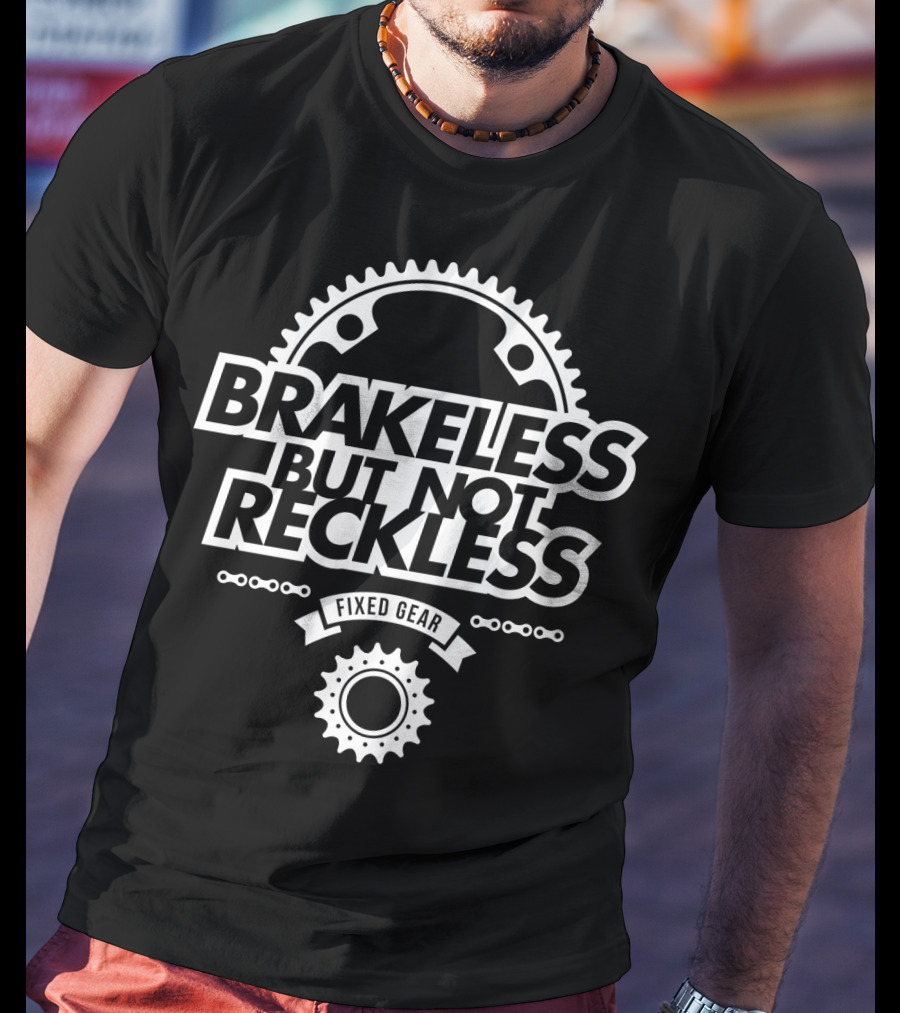 Brakeless But Not Reckless Fixed Gear T-Shirt