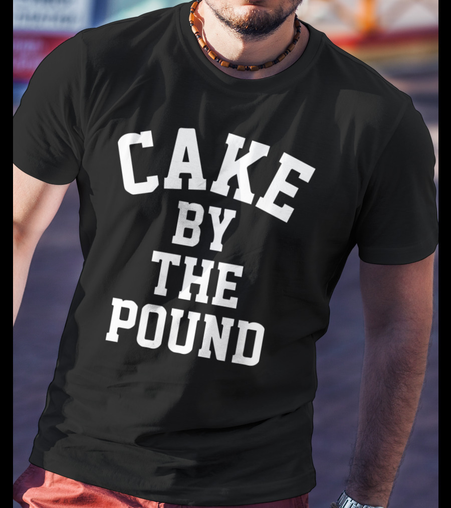 Cake By The Pound Funny Foodie Eating T-Shirt