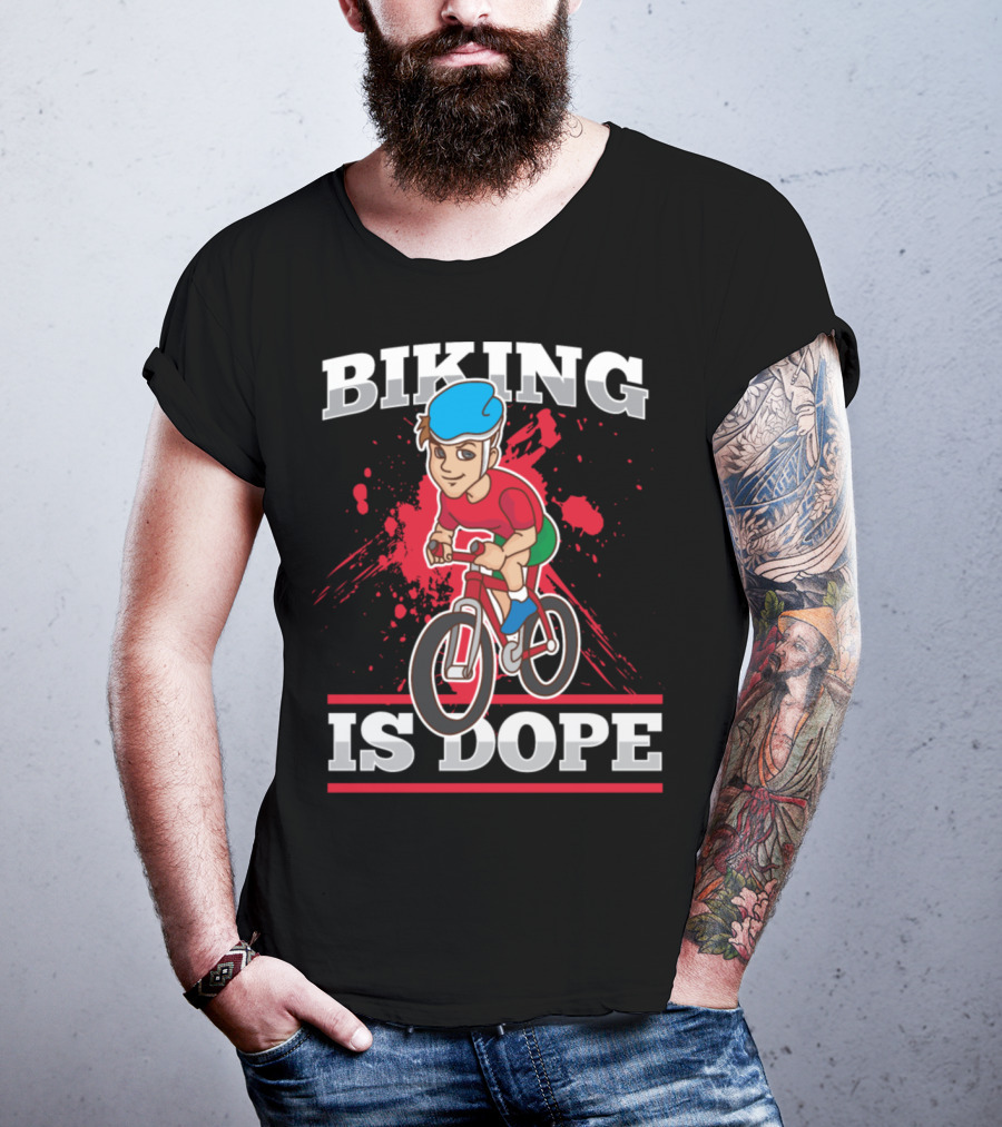 Biking Is Dope Cyclist Bicycle Life Love Cycling T-Shirt