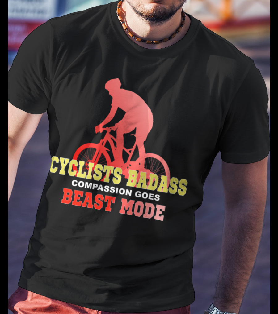 Cyclists Badass Compassion Goes Beast Mode T-Shirt