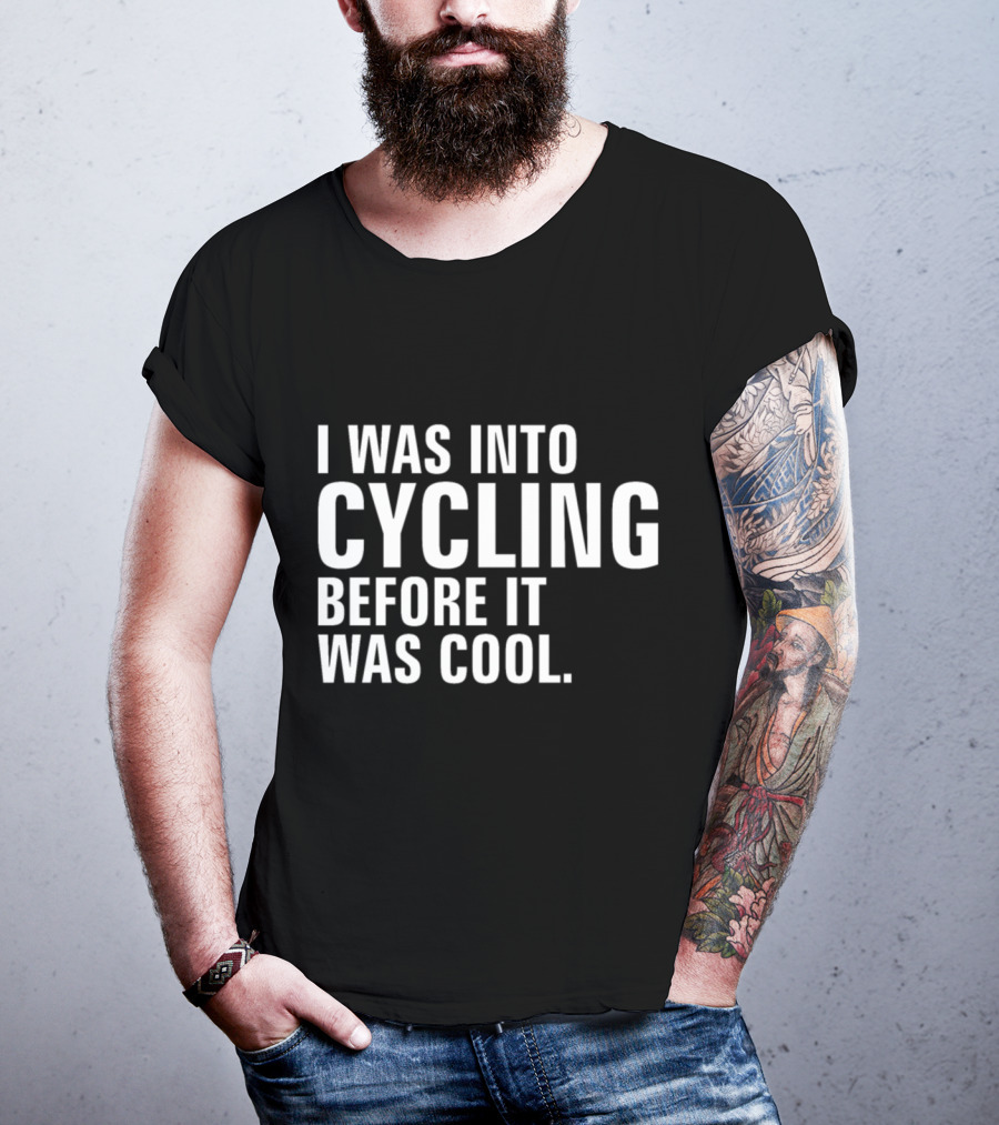 I Was Into Cycling Before It Was Cool T-Shirt