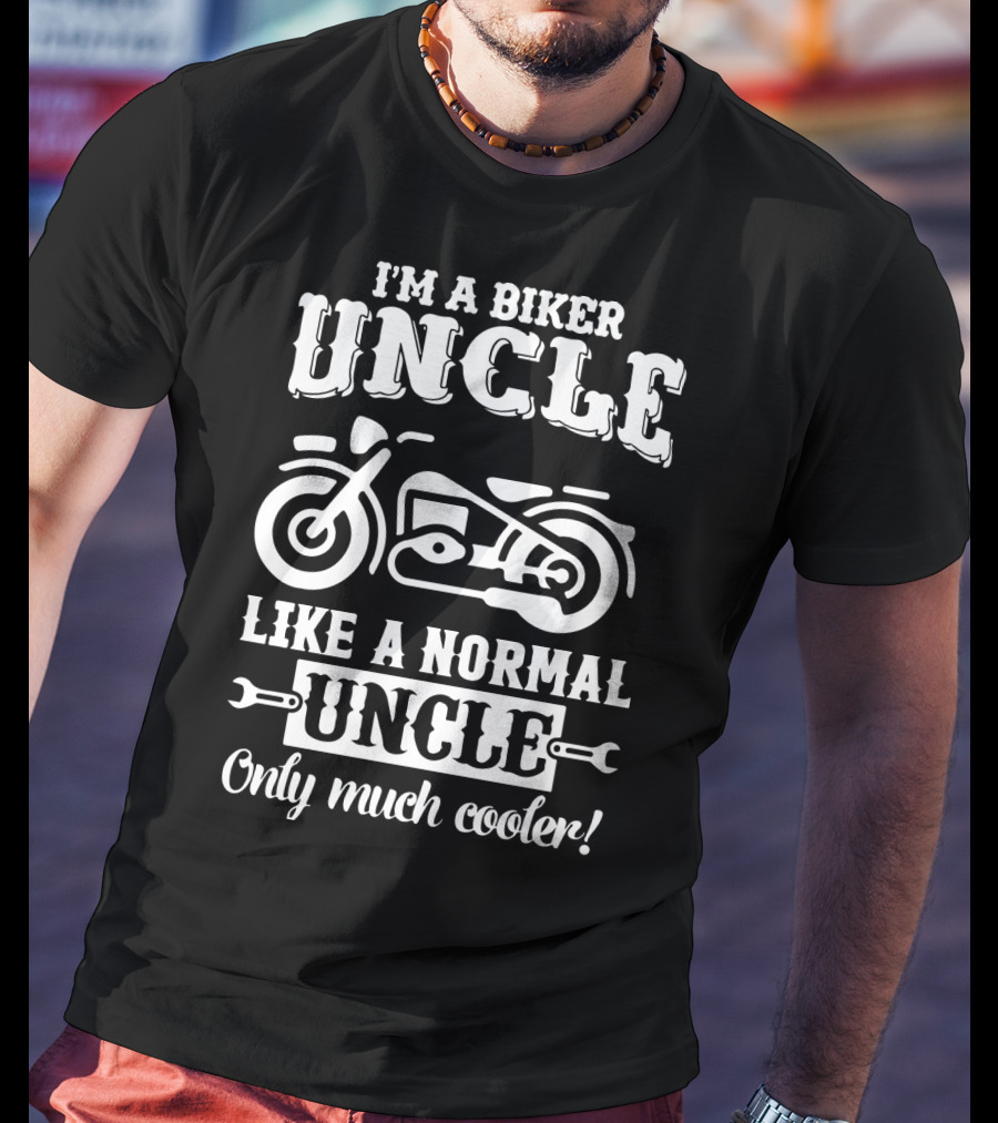 I'm A Biker Uncle Like A Normal Uncle Only Much Cooler T-Shirt