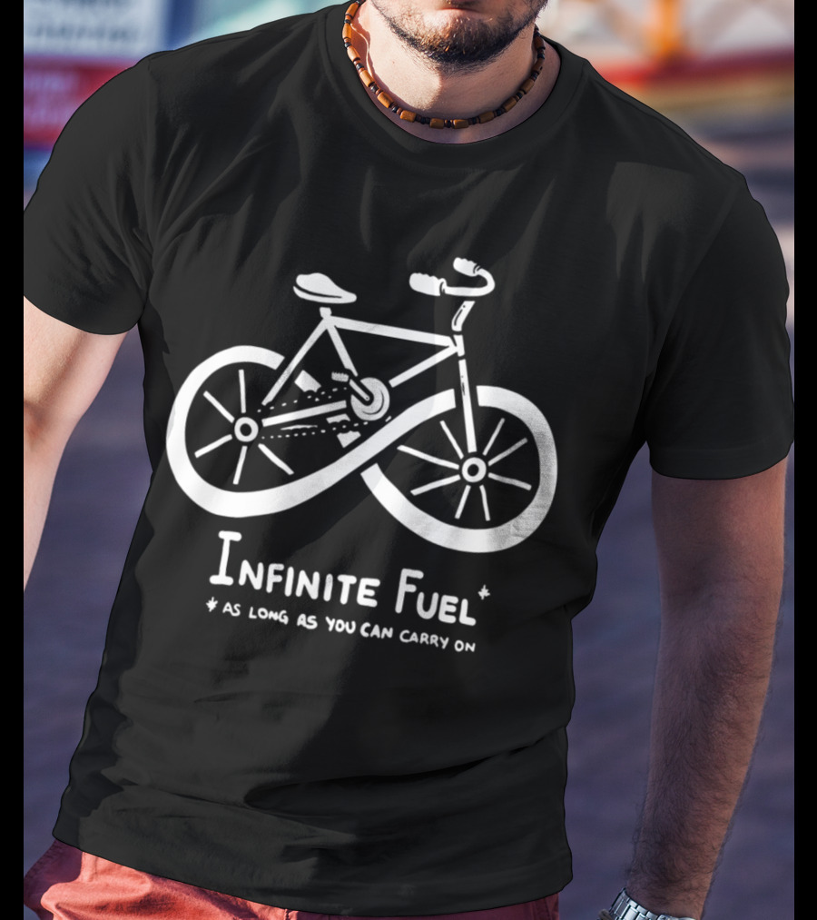Infinite Fuel Bicycle As Long As You Can Carry On T-Shirt