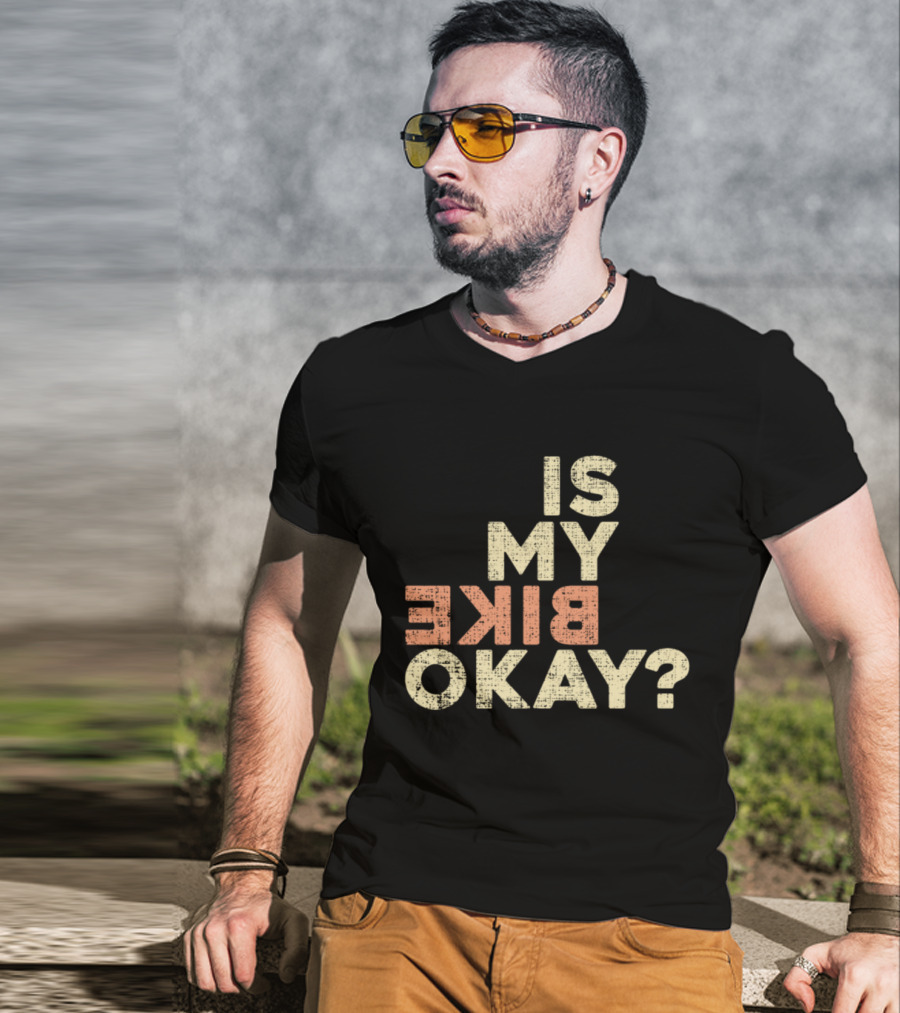 Is My Bike Okay? T-Shirt