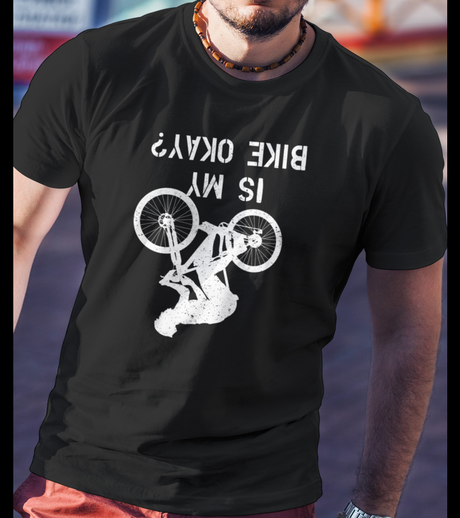 Is My Bike Okay Upside Down Cyclist T-Shirt