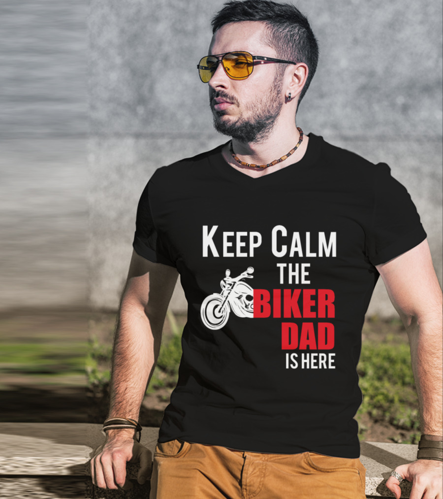 Keep Calm The Biker Dad Is Here Motorcycle T-Shirt