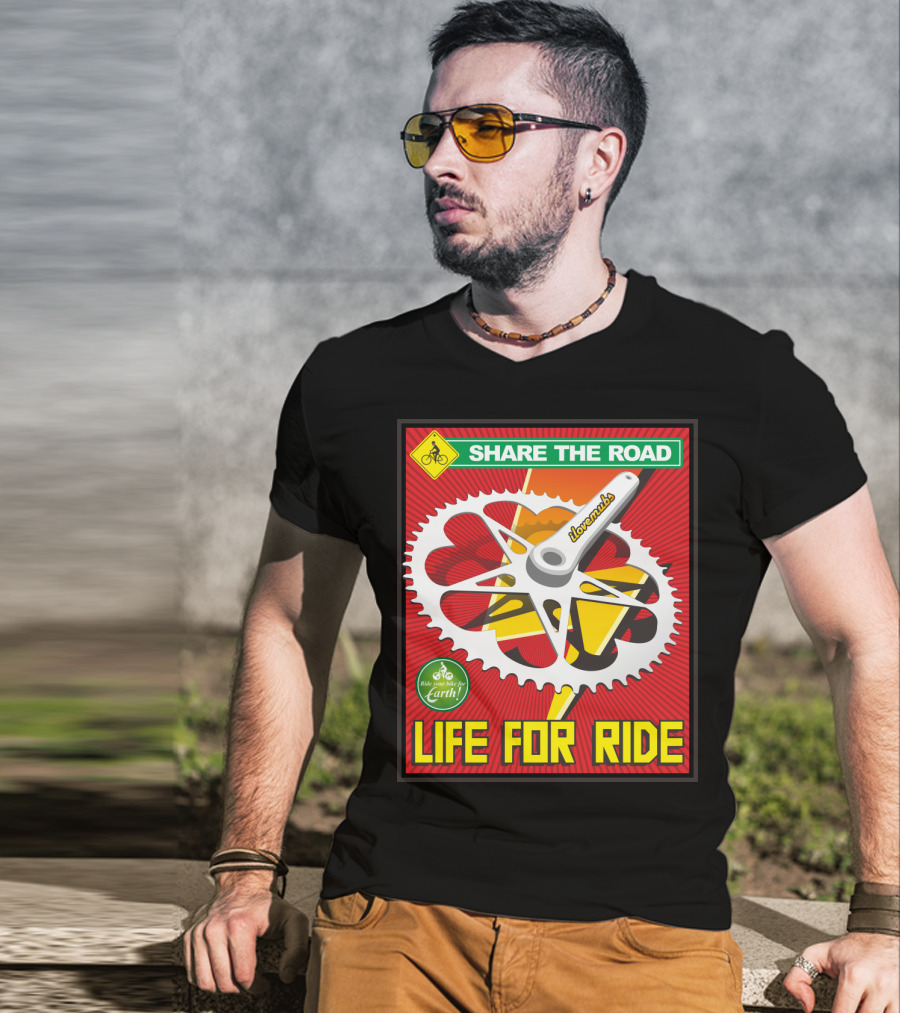 Share The Road Lovevmbs Ride Your Bike For Earth Life For Ride T-Shirt