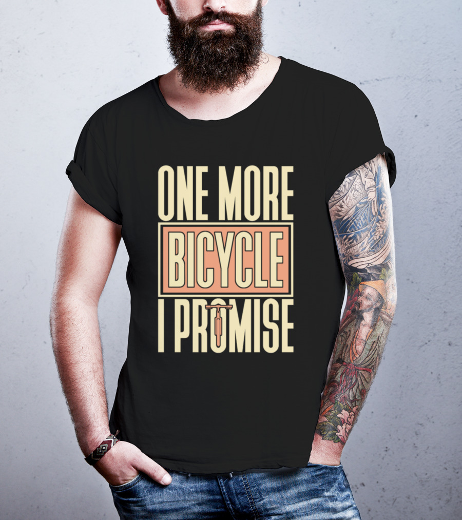 One More Bicycle I Promise T-Shirt