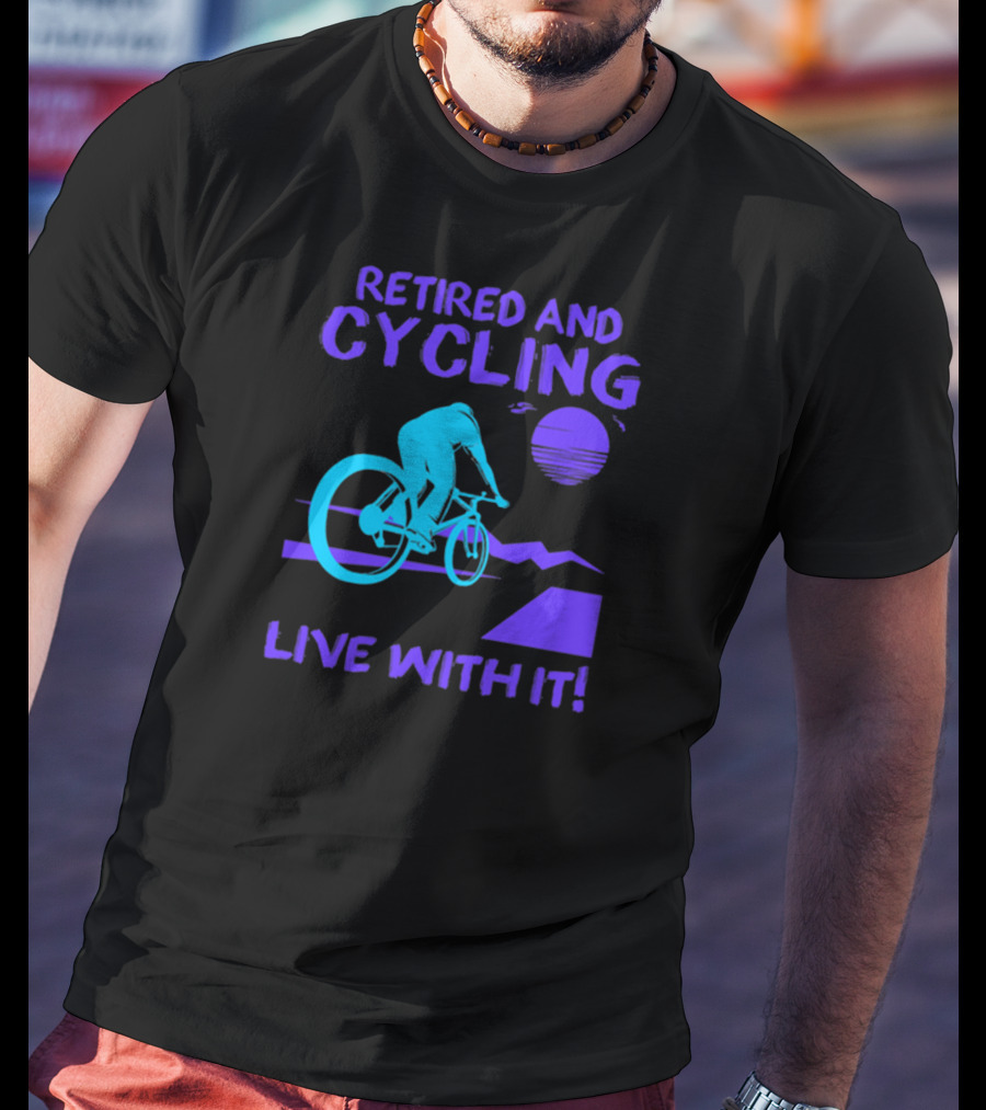 Retired And Cycling Live With It Under Sunset Neon Cyclist T-Shirt