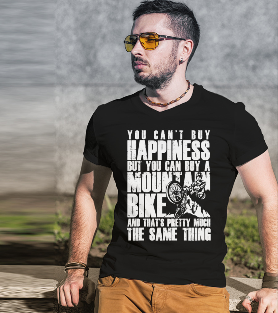 You Can't Buy Happiness But You Can Buy A Mountain Bike And That's Pretty Much The Same Thing T-Shirt