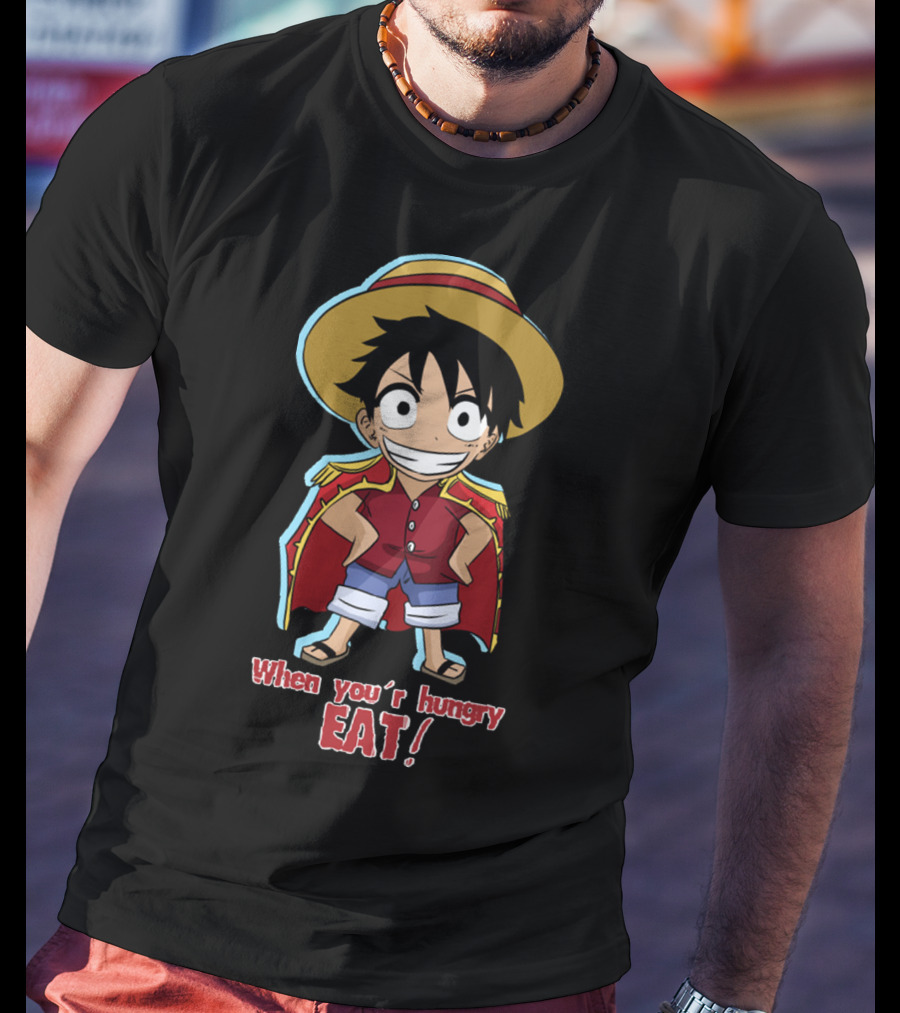 One Piece Luffy When You're Hungry Eat T-Shirt