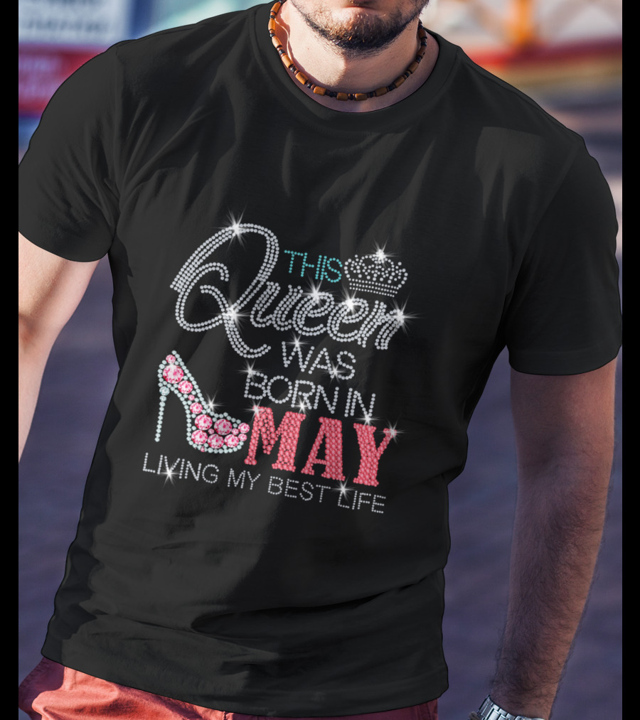 This Queen Was Born In May Living My Best Life T-Shirt