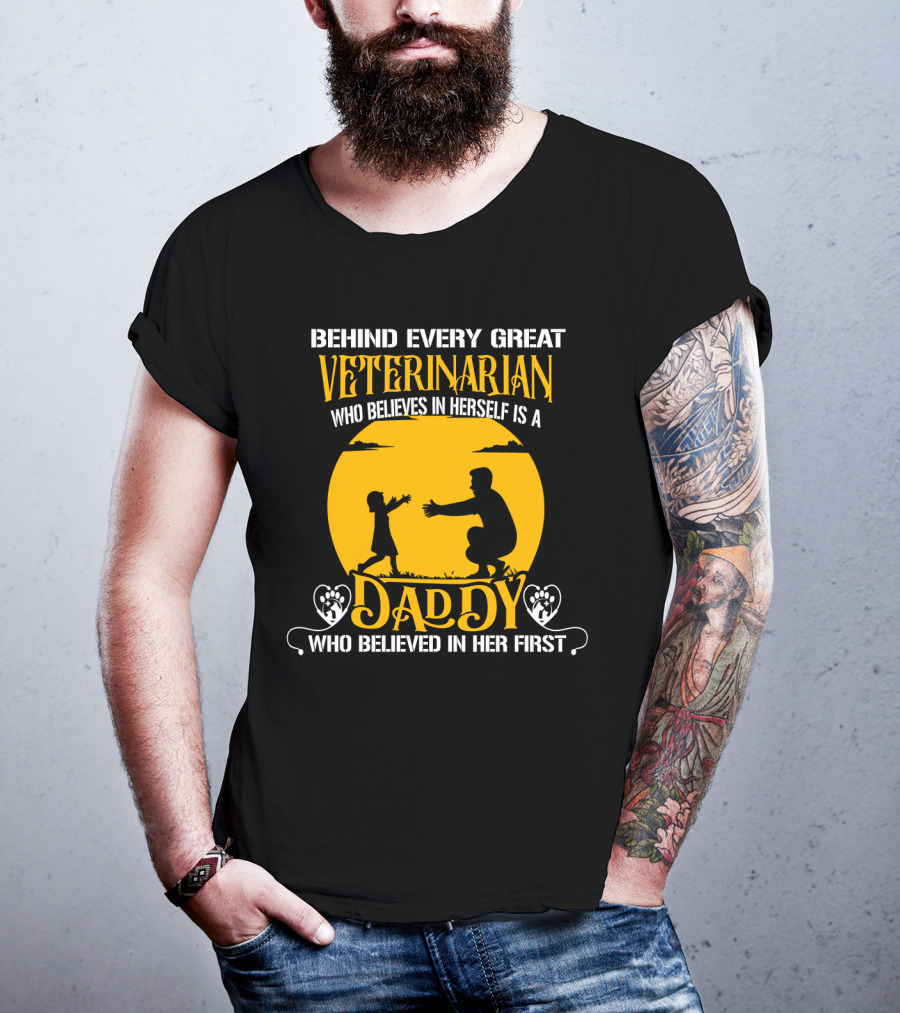 Behind Every Great Veterinarian Who Believes In Herself Is A Daddy Who Believed In Her First T-Shirt