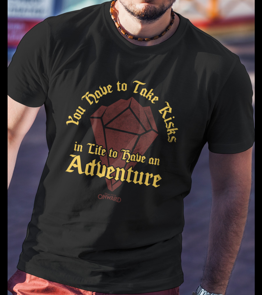 You Have To Take Risks In Life To Have An Adventure Disney Pixar Onward T-Shirt