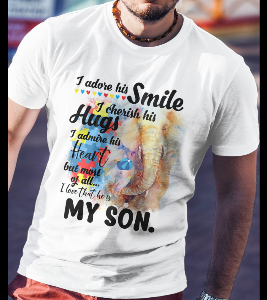 I Adore His Smile Cherish His Hugs Admire His Heart My Son T-Shirt