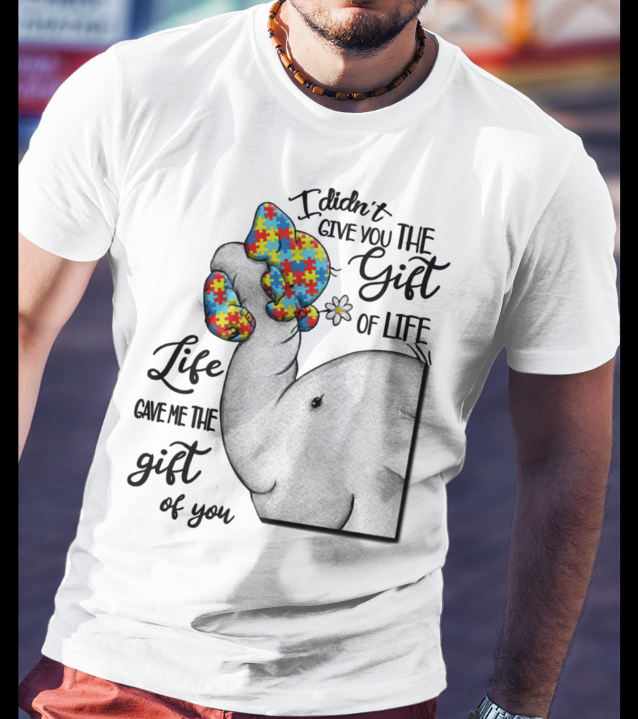 I Didn't Give You The Gift Of Life Elephant With Puzzle Heart And Flower T-Shirt