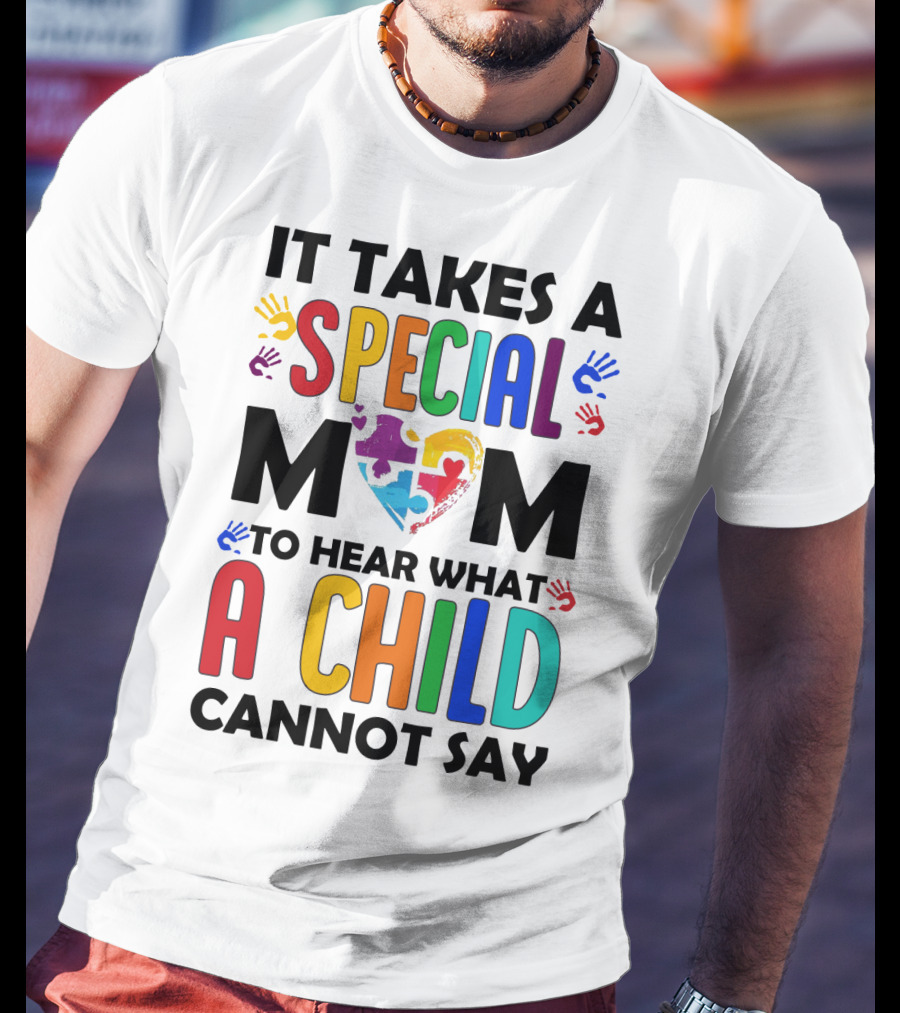It Takes A Special Mom To Hear What A Child Cannot Say T-Shirt