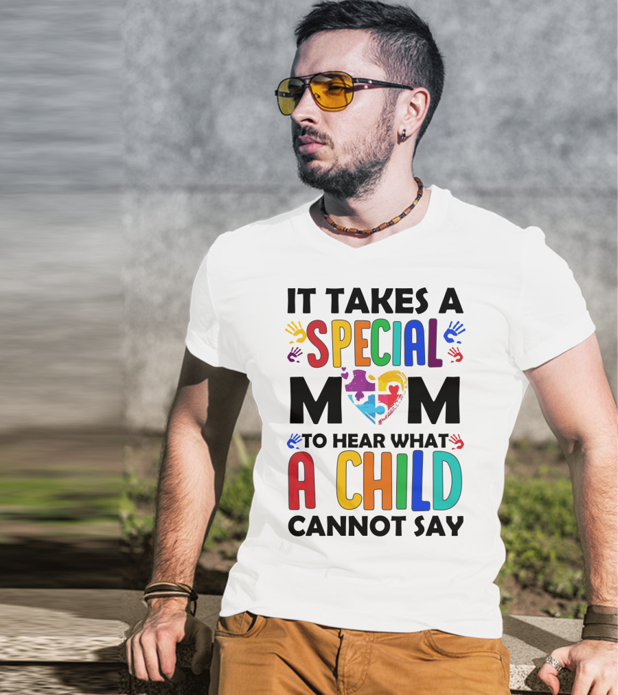 It Takes A Special Mom To Hear What A Child Cannot Say T-Shirt