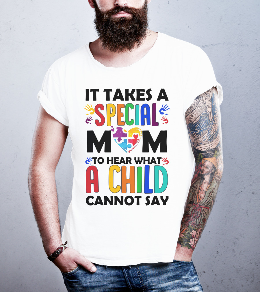 It Takes A Special Mom To Hear What A Child Cannot Say T-Shirt