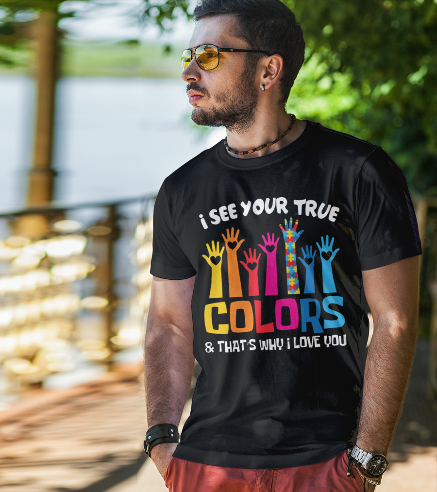 I See Your True Colors And That's Why I Love You Autism Puzzle Hand T-Shirt