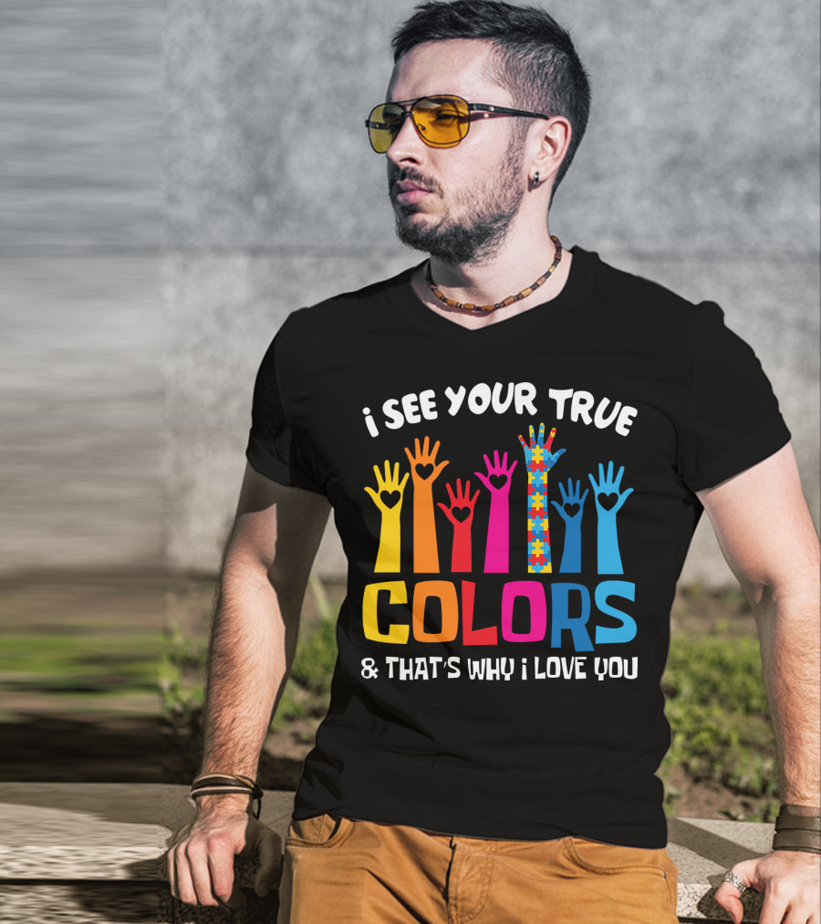 I See Your True Colors And That's Why I Love You Autism Puzzle Hand T-Shirt