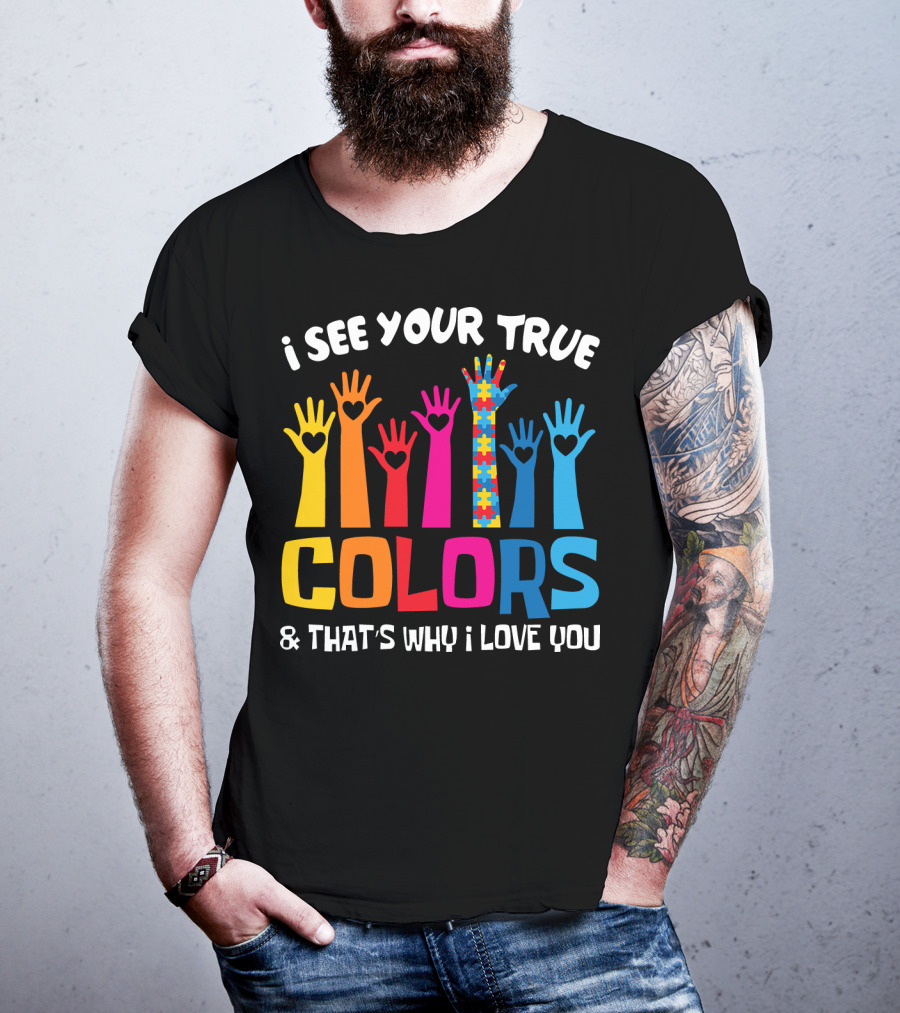 I See Your True Colors And That's Why I Love You Autism Puzzle Hand T-Shirt
