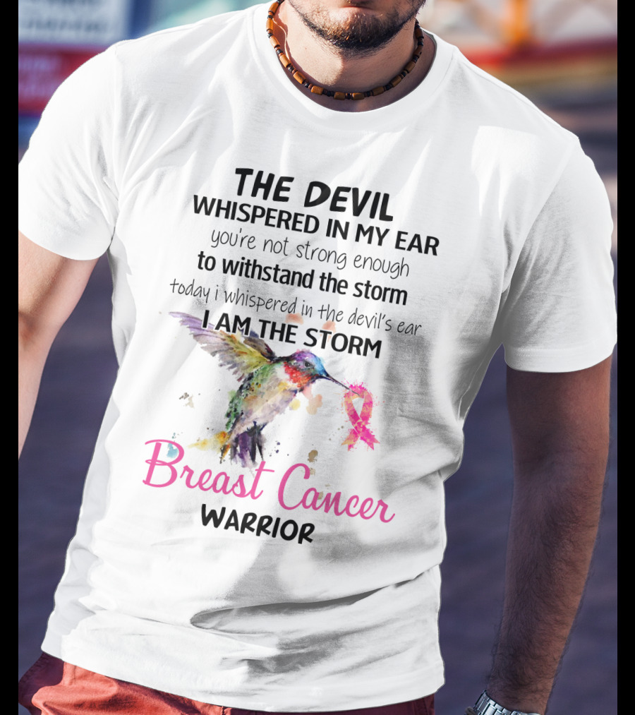 The Devil Whispered In My Ear Breast Cancer Warrior Hummingbird I Am The Storm T-Shirt