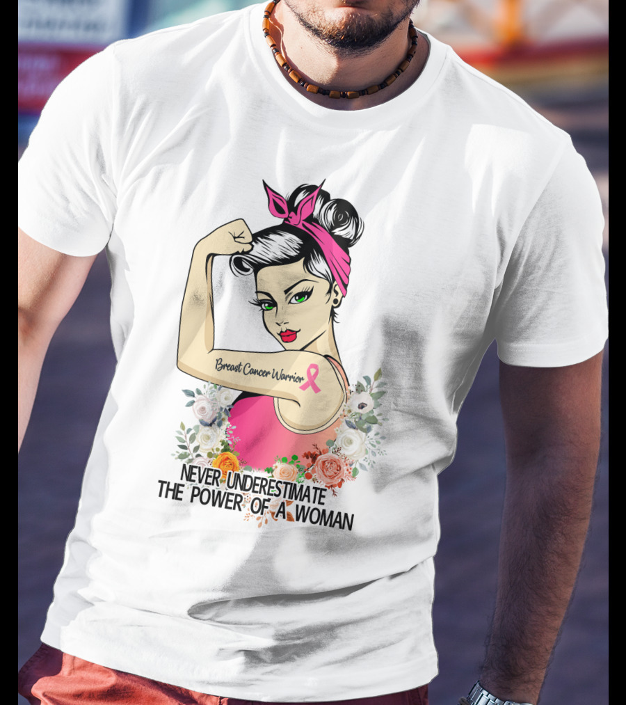 Never Underestimate The Power Of A Woman Breast Cancer Warrior T-Shirt
