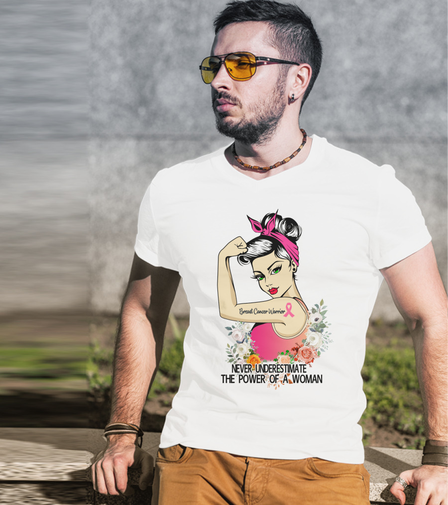 Never Underestimate The Power Of A Woman Breast Cancer Warrior T-Shirt