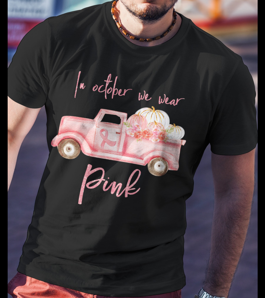 In October We Wear Pink Ribbon Truck With Pumpkins T-Shirt