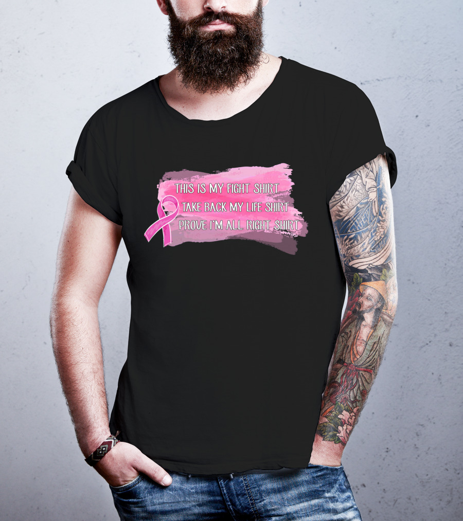 This Is My Fight Shirt Take Back My Life Shirt Prove I'm All Right Breast Cancer T-Shirt