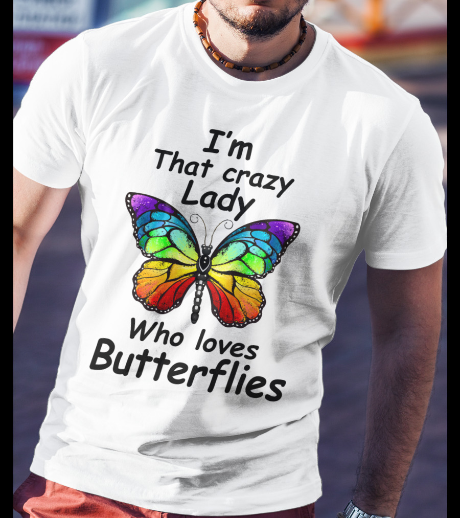 I'm That Crazy Lady Who Loves Butterflies T-Shirt