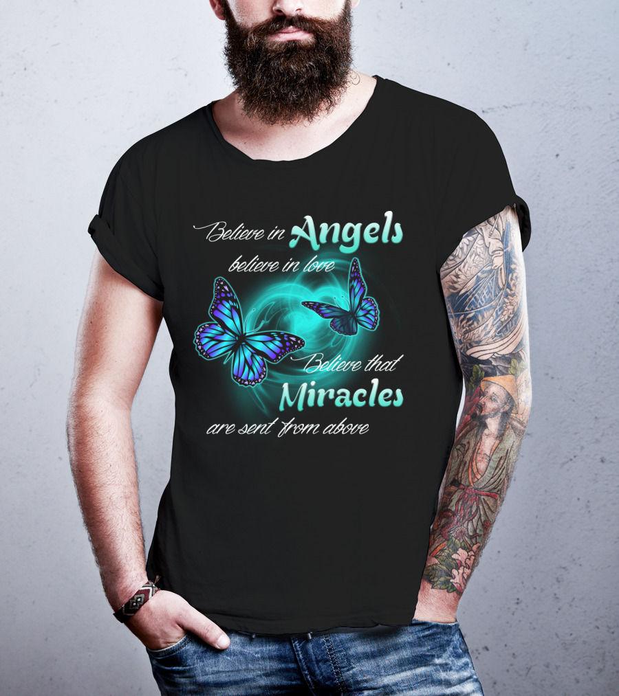 Believe In Angels Believe In Love Believe That Miracles Are Sent From Above T-Shirt