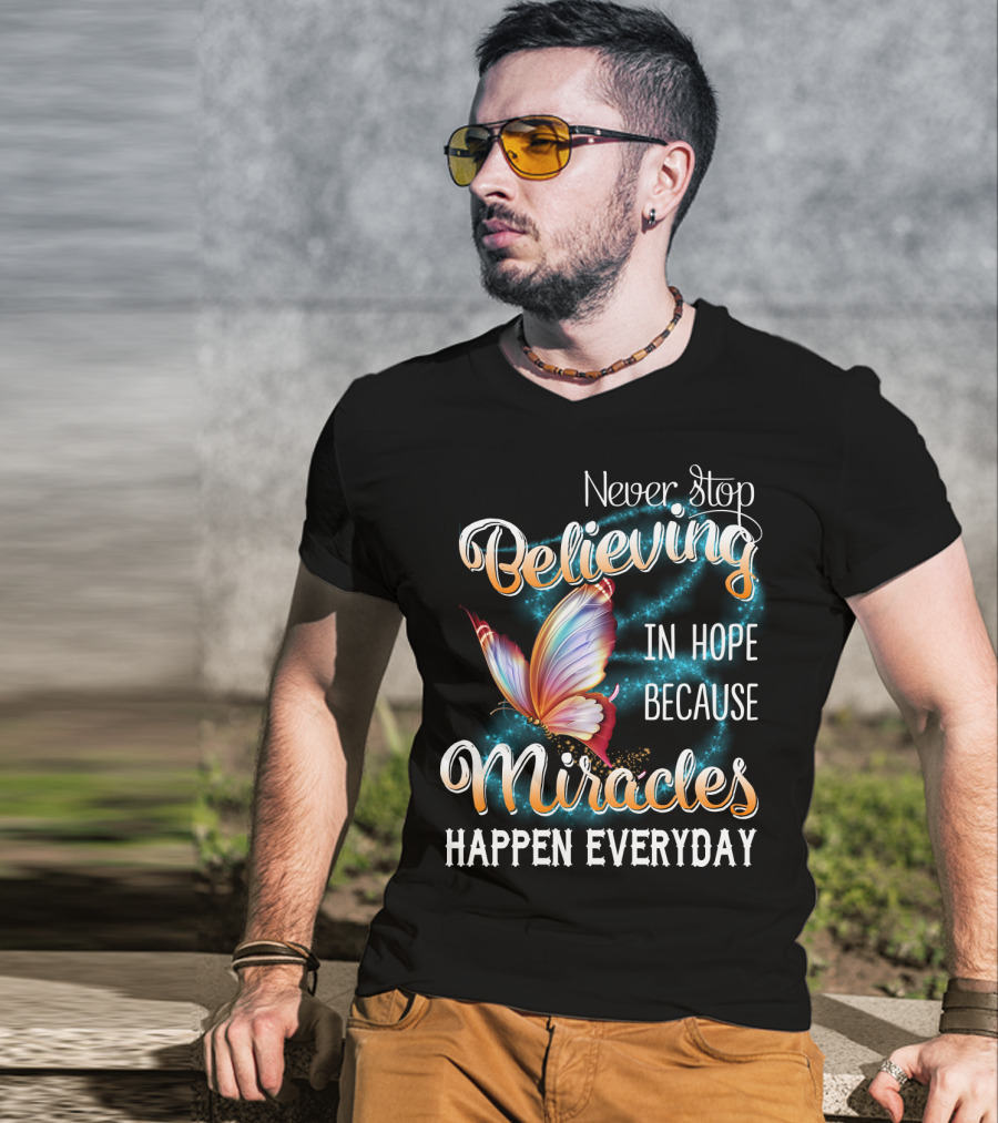 Never Stop Believing In Hope Because Miracles Happen Everyday Butterfly T-Shirt