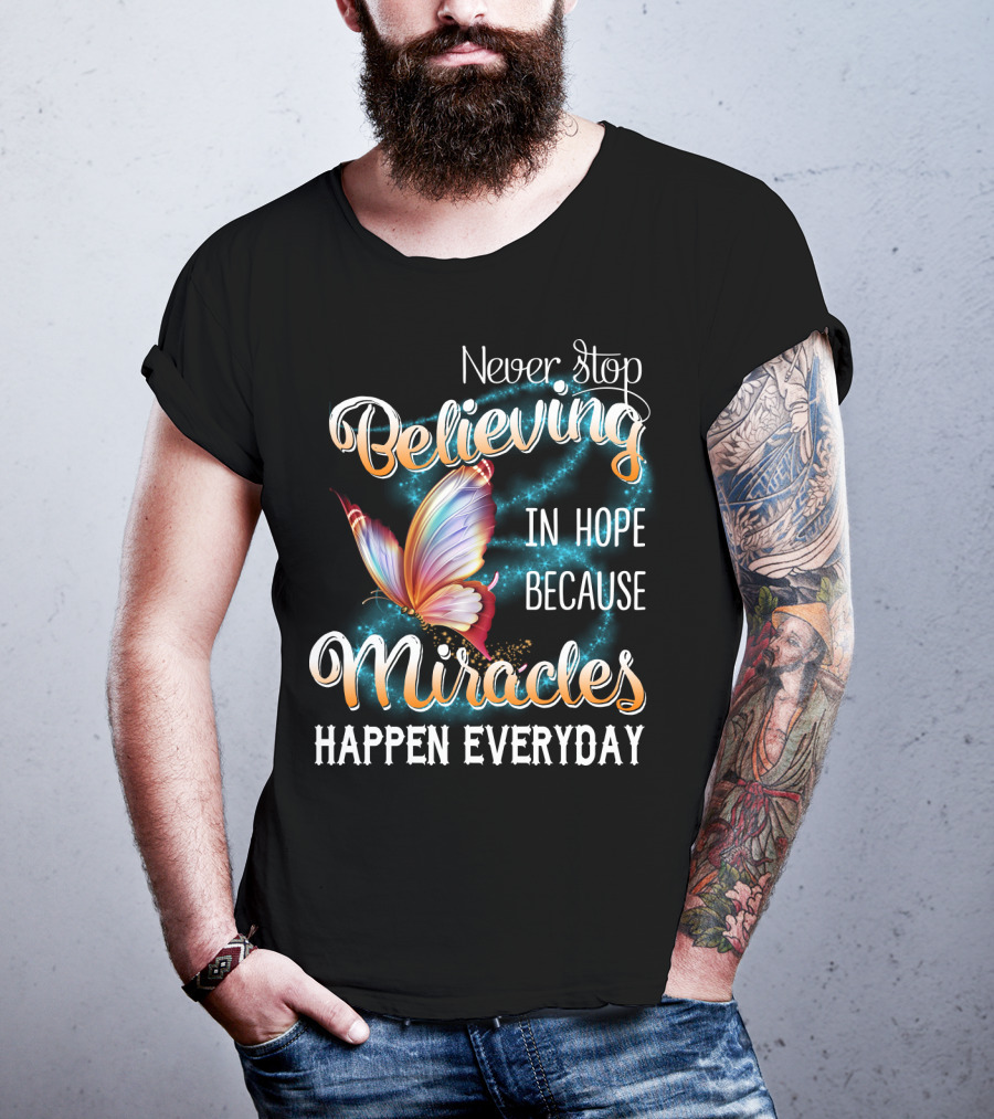 Never Stop Believing In Hope Because Miracles Happen Everyday Butterfly T-Shirt