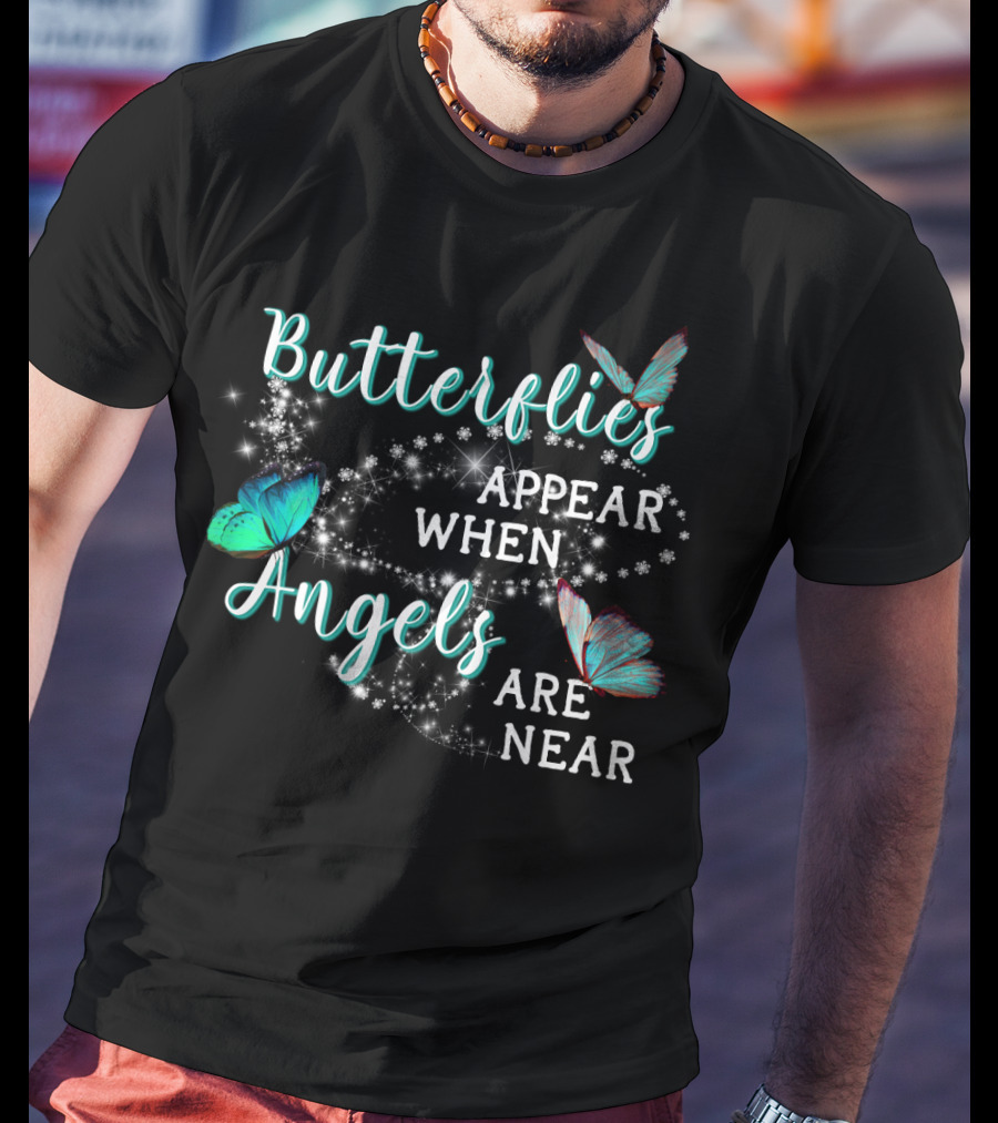 Butterflies Appear When Angels Are Near Butterfly Sparkle T-Shirt
