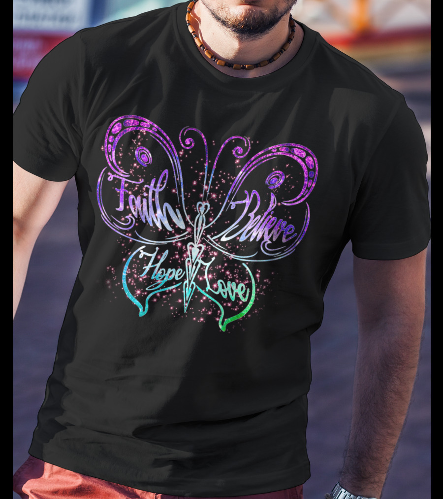 Faith Believe Hope Love Butterfly Design With Sparkling Accents T-Shirt
